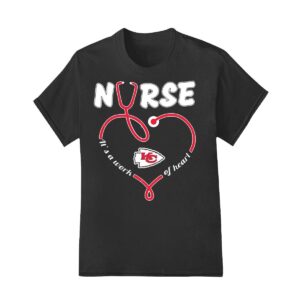 Nurse its a work of heart Kansas City Chiefs shirt