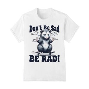 Rat Dont Be SadBe Rad Shirt