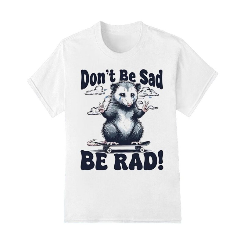 Rat Dont Be SadBe Rad Shirt