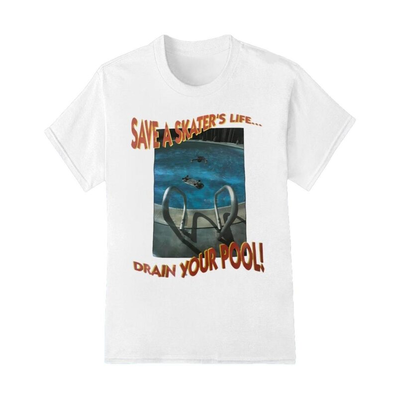 Save a skaters life drain your pool shirt