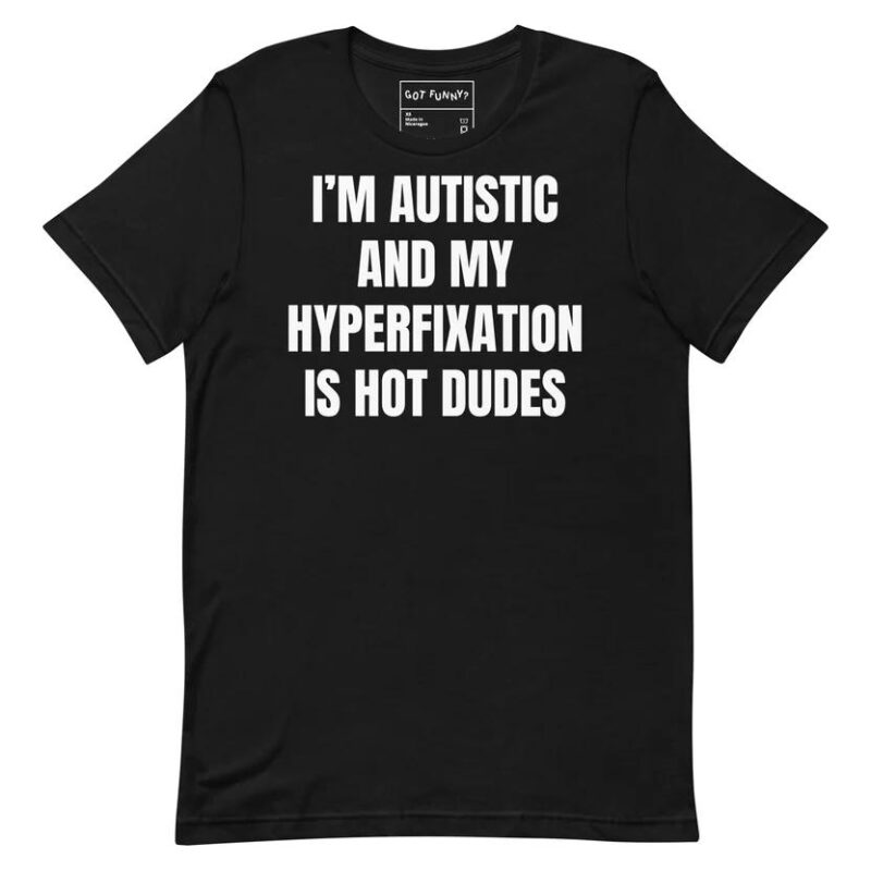 Shirt for Autistic Hot Dudes Unisex and Bold