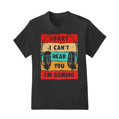 Sorry i cant hear you im gaming vintage shirt