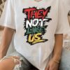 They not like us Shirt