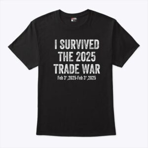 I Survived The 2025 Trade War Feb 3rd 2025 T Shirt