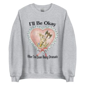 I'll Be Okay Unisex Sweatshirt