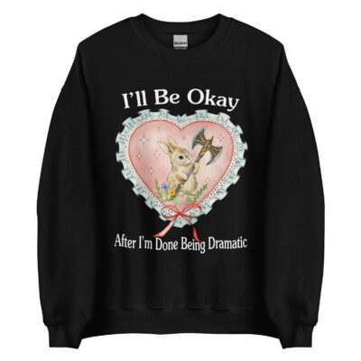 I'll Be Okay Unisex Sweatshirt