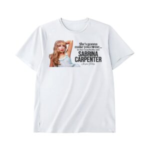 Shes gonna make you come Sabrina Carpenter shirt