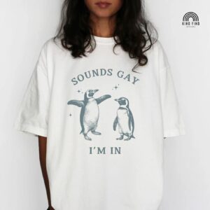 GAY PENGUIN SHIRT Sounds Gay I'm In