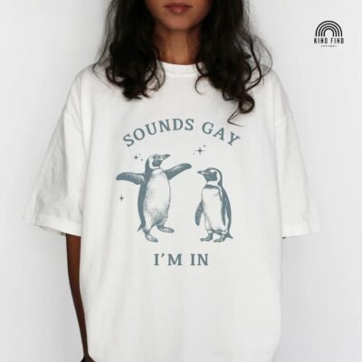 GAY PENGUIN SHIRT Sounds Gay I'm In 7 GAY PENGUIN SHIRT Sounds Gay I'm In
