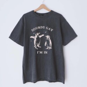 GAY PENGUIN SHIRT Sounds Gay I'm In