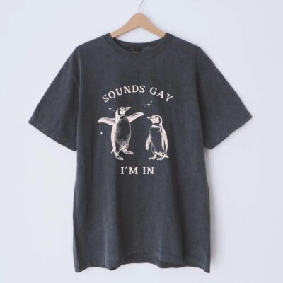 GAY PENGUIN SHIRT Sounds Gay I'm In 6 GAY PENGUIN SHIRT Sounds Gay I'm In
