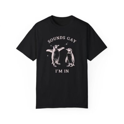 GAY PENGUIN SHIRT Sounds Gay I'm In 8 GAY PENGUIN SHIRT Sounds Gay I'm In