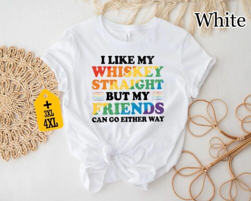 I Like My Whiskey Straight But My Friends Can Go Either Way Shirt 7 I Like My Whiskey Straight But My Friends Can Go Either Way Shirt