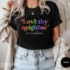Love Thy Neighbor Pride Month Shirt