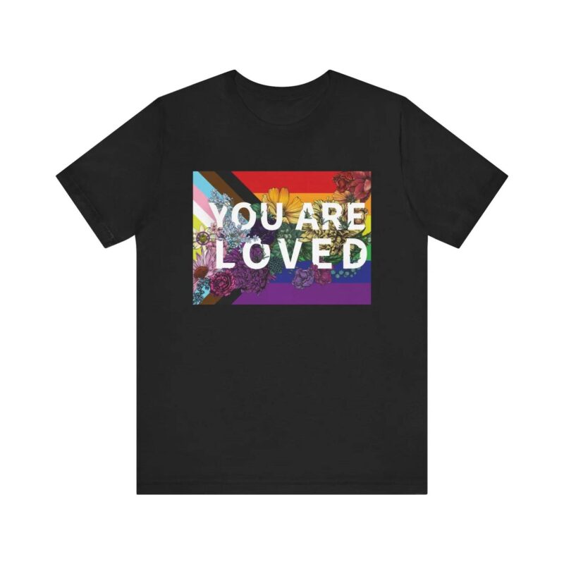 You Are Loved Tee LGBTQ Pride T-Shirt